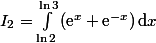 I_2=\int_{\ln 2}^{\ln 3}\left(\text{e}^x+\text{e}^{-x}\right)\mathrm{d}x